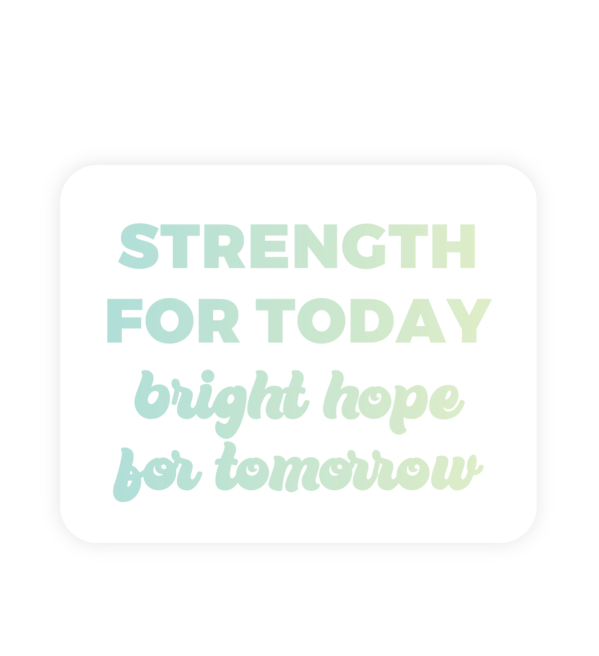 Inspirational Restickable Sticker - Strength for Today