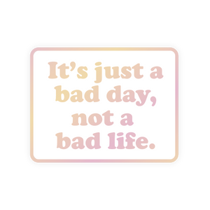 Inspirational Restickable Sticker - Bad Day Not Bad Life