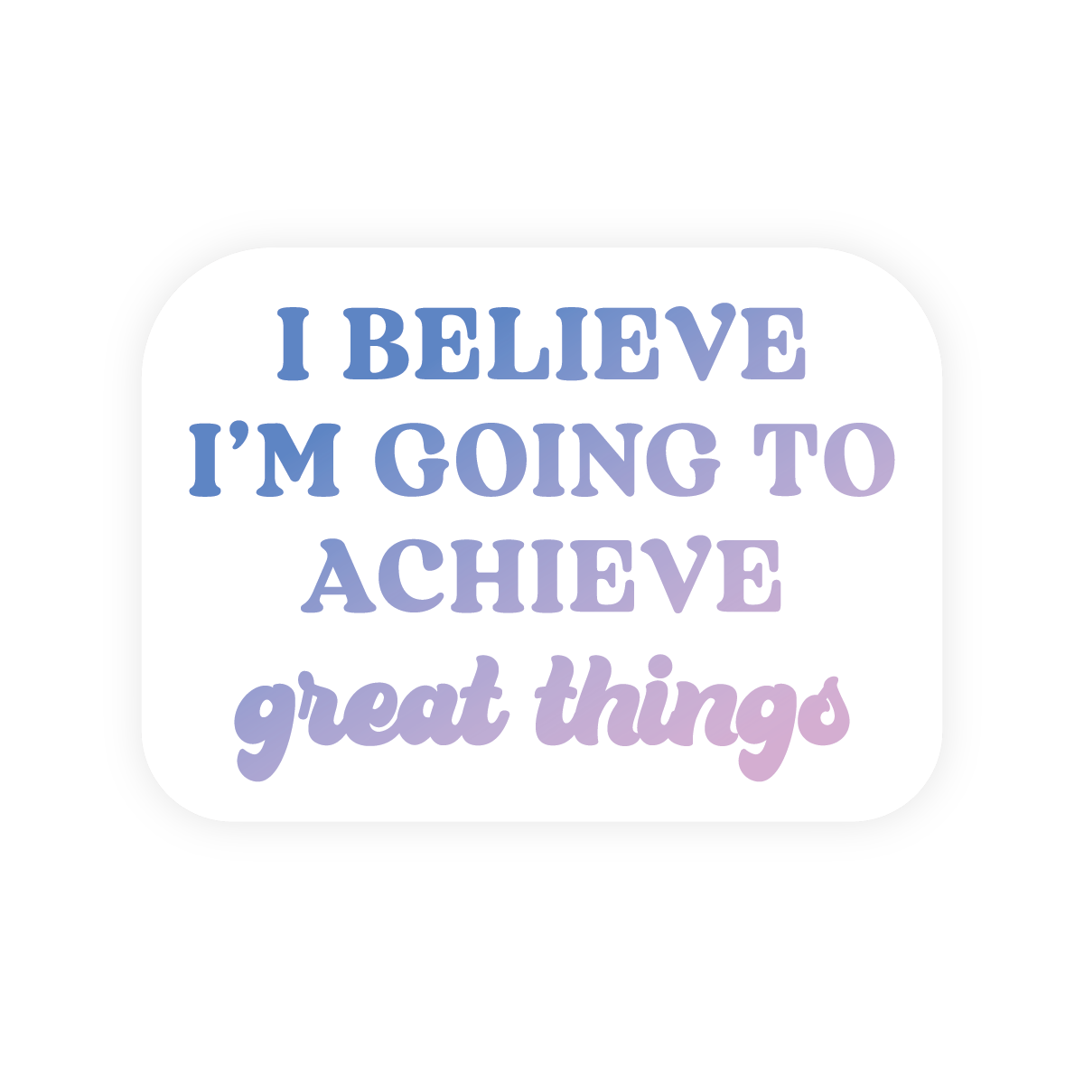 Inspirational Restickable Sticker - Achieve Great Things